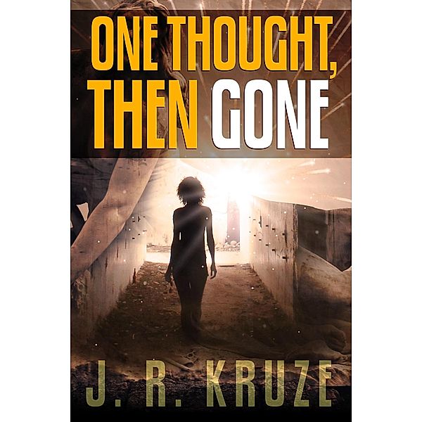 One Thought, Then Gone (Short Fiction Young Adult Science Fiction Fantasy) / Short Fiction Young Adult Science Fiction Fantasy, J. R. Kruze