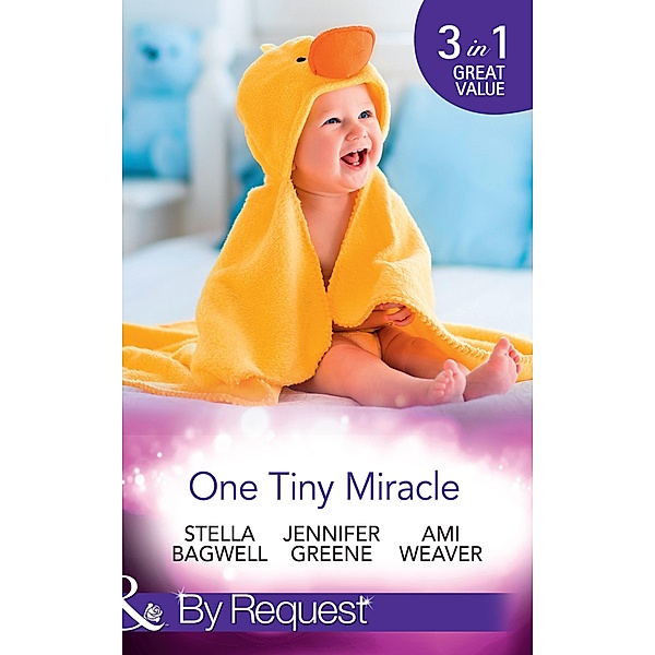 One Tiny Miracle: Branded with his Baby / The Baby Bump / An Accidental Family (Mills & Boon By Request) / Mills & Boon By Request, Stella Bagwell, Jennifer Greene, Ami Weaver