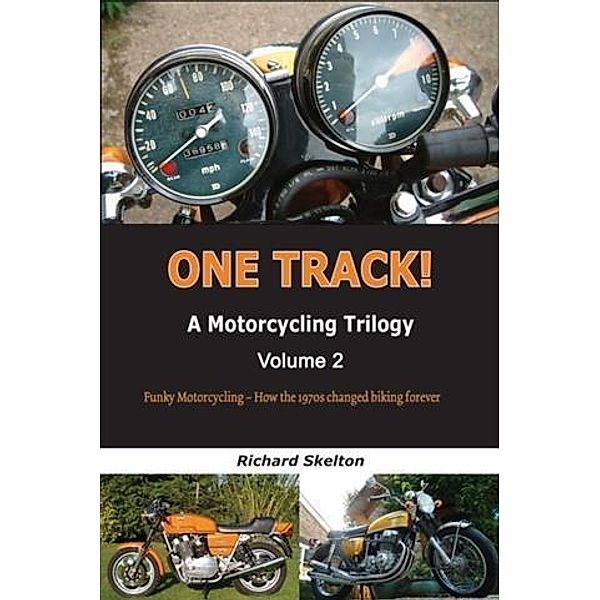 One Track! A Motorcycling Trilogy Volume 2, Richard Skelton
