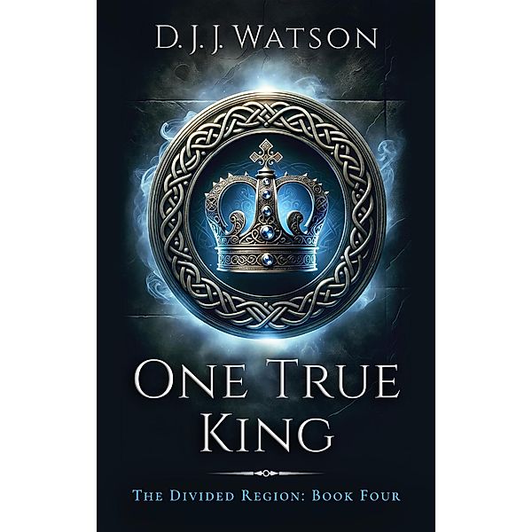 One True King (The Divided Region, #4) / The Divided Region, D. J. J. Watson