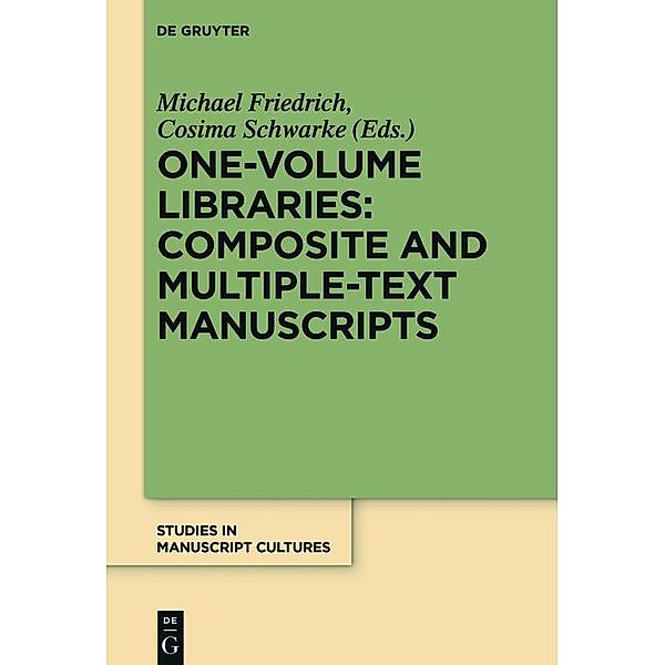 One-Volume Libraries: Composite and Multiple-Text Manuscripts / Studies in Manuscript Cultures Bd.9