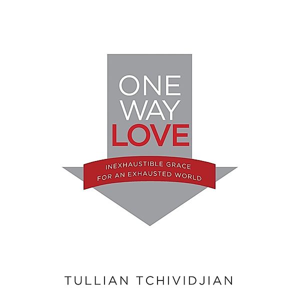 One Way Love / David C Cook, Tullian Tchividjian