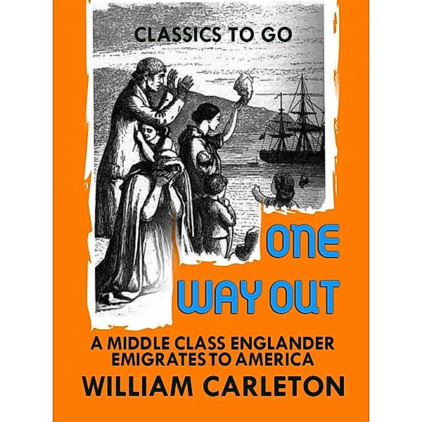 One Way Out: A Middle-class New-Englander Emigrates to America, William Carleton