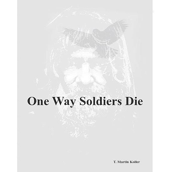 One Way Soldiers Die, T. Martin Koller