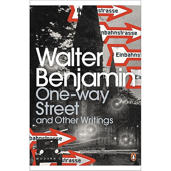 One-Way Street and Other Writings / Penguin Modern Classics, Walter Benjamin