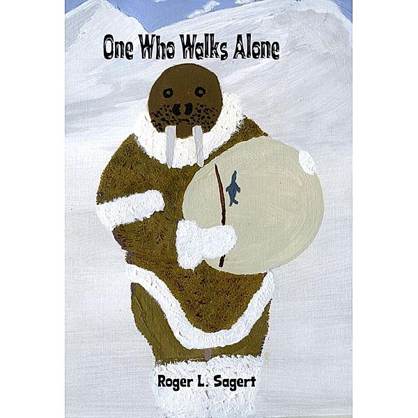 One Who Walks Alone (The Inuit Series) / The Inuit Series, Roger L. Sagert