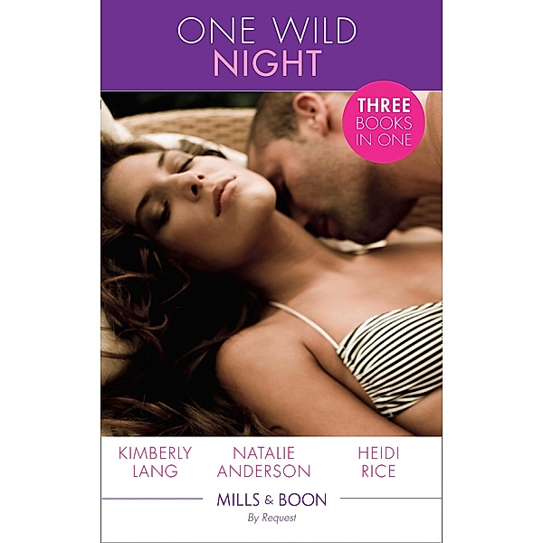 One Wild Night: Magnate's Mistress...Accidentally Pregnant! / Hot Boss, Boardroom Mistress (Strictly Business) / The Good, the Bad and the Wild (Mills & Boon By Request) / Mills & Boon By Request, Kimberly Lang, Natalie Anderson, Heidi Rice