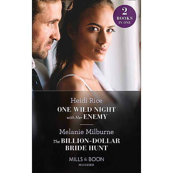 One Wild Night With Her Enemy / The Billion-Dollar Bride Hunt, Heidi Rice, Melanie Milburne