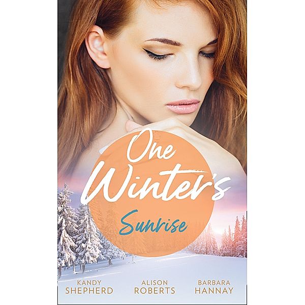 One Winter's Sunrise: Gift-Wrapped in Her Wedding Dress (Sydney Brides) / The Baby Who Saved Christmas / A Very Special Holiday Gift, Kandy Shepherd, Alison Roberts, Barbara Hannay