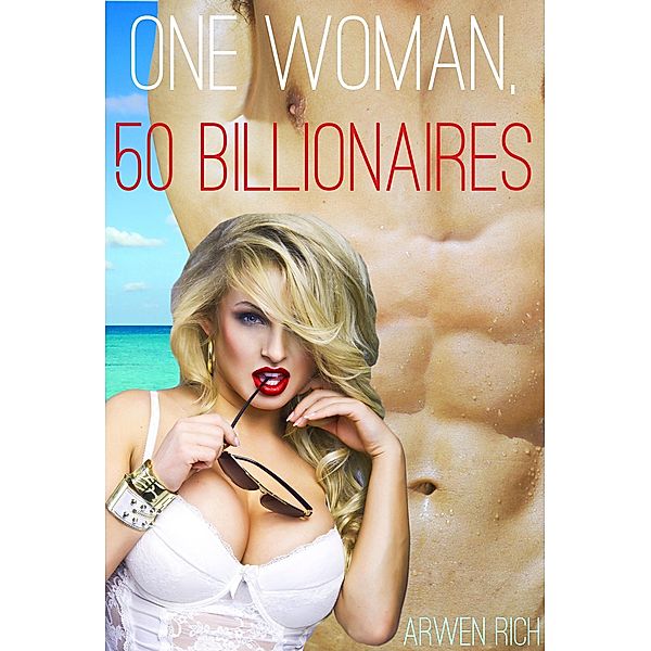 One Woman, 50 Billionaires, Arwen Rich