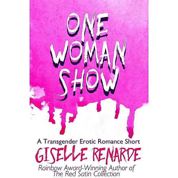 One Woman Show: A Transgender Erotic Romance Short (Transgender and Genderqueer Erotic Romance) / Transgender and Genderqueer Erotic Romance, Giselle Renarde