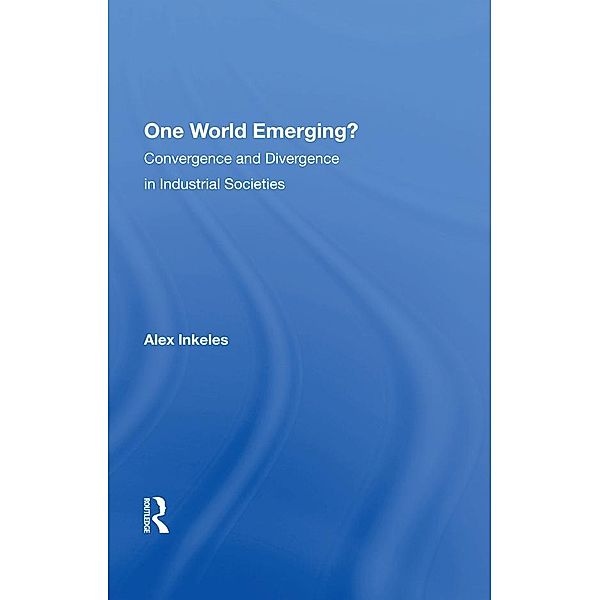 One World Emerging? Convergence And Divergence In Industrial Societies, Alex Inkeles