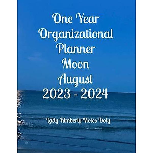 One Year Organizational Planner Moon August 2023 - 2024, Lady Kimberly Motes Doty