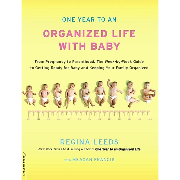 One Year to an Organized Life with Baby, Regina Leeds