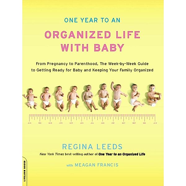 One Year to an Organized Life with Baby, Regina Leeds