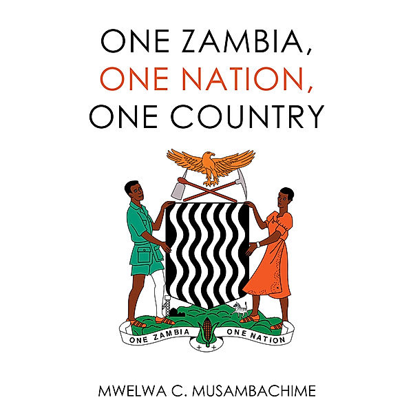One Zambia, One Nation, One Country, Mwelwa C. Musambachime