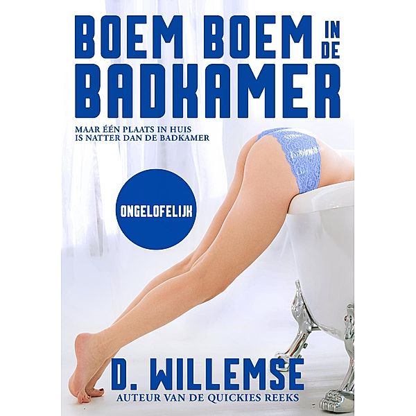 Ongelofelijk (Boem boem in de badkamer, #9) / Boem boem in de badkamer, D. Willemse