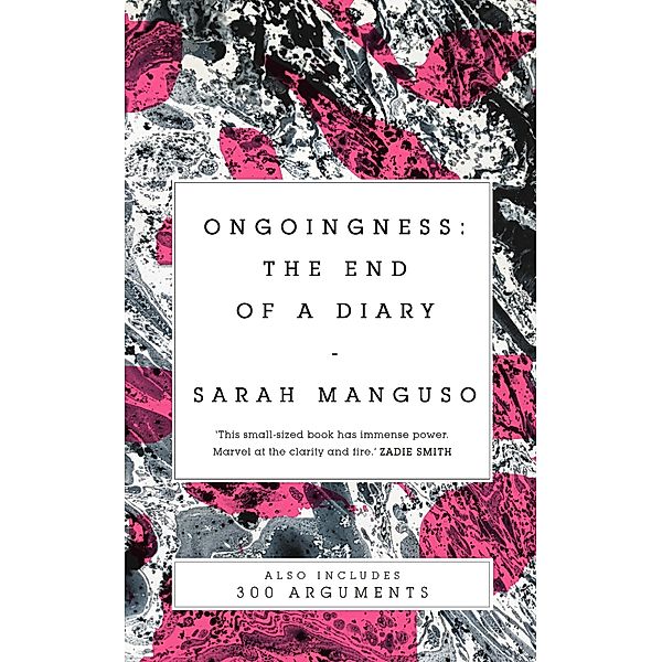 Ongoingness/ 300 Arguments, Sarah Manguso