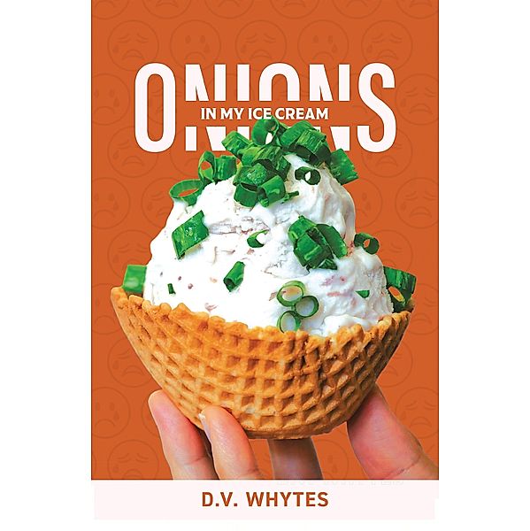 Onions in My Ice Cream, D. V. Whytes