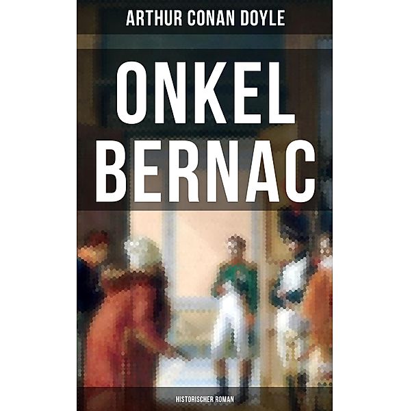 Onkel Bernac (Historischer Roman), Arthur Conan Doyle