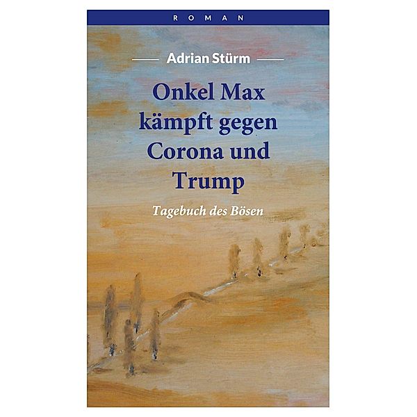 Onkel Max kämpft gegen Corona und Trump, Adrian Stürm