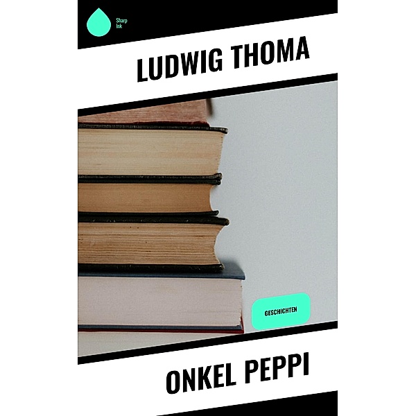 Onkel Peppi, Ludwig Thoma