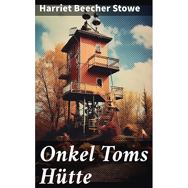 Onkel Toms Hütte, Harriet Beecher Stowe