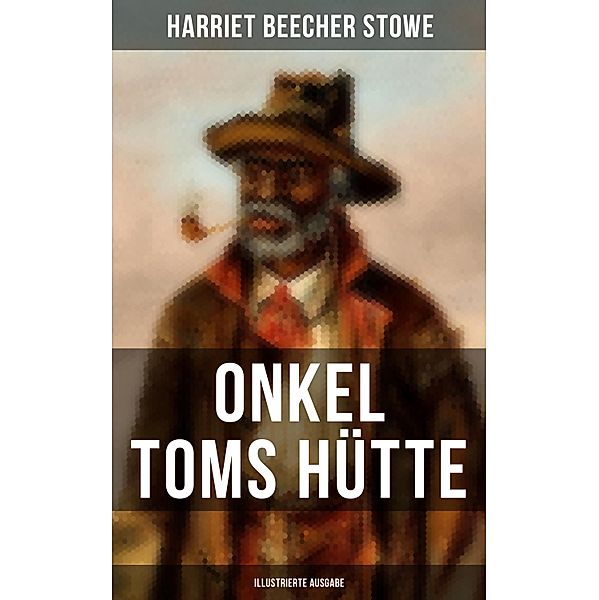 Onkel Toms Hütte (Illustrierte Ausgabe), Harriet Beecher Stowe