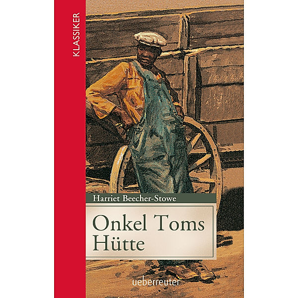 Onkel Toms Hütte (Klassiker der Weltliteratur in gekürzter Fassung, Bd. ?), Harriet Beecher-Stowe