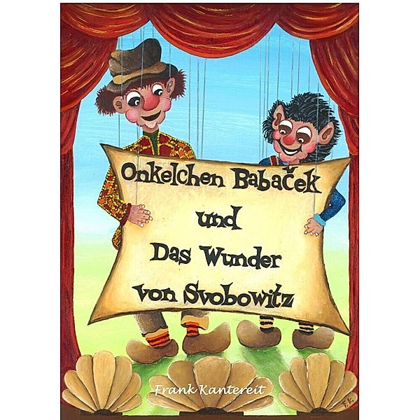 Onkelchen Babacek und Das Wunder von Svobowitz, Frank Kantereit