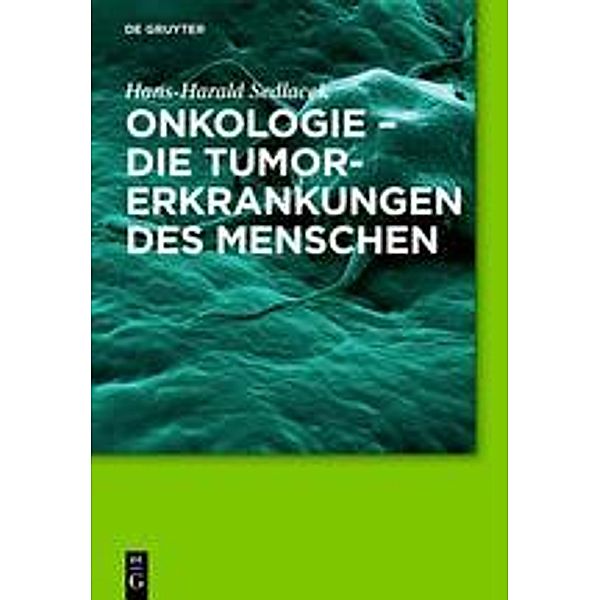 Onkologie - die Tumorerkrankungen des Menschen, Hans-Harald Sedlacek