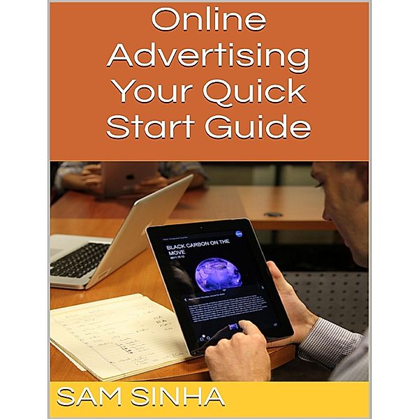 Online Advertising: Your Quick Start Guide, Sam Sinha