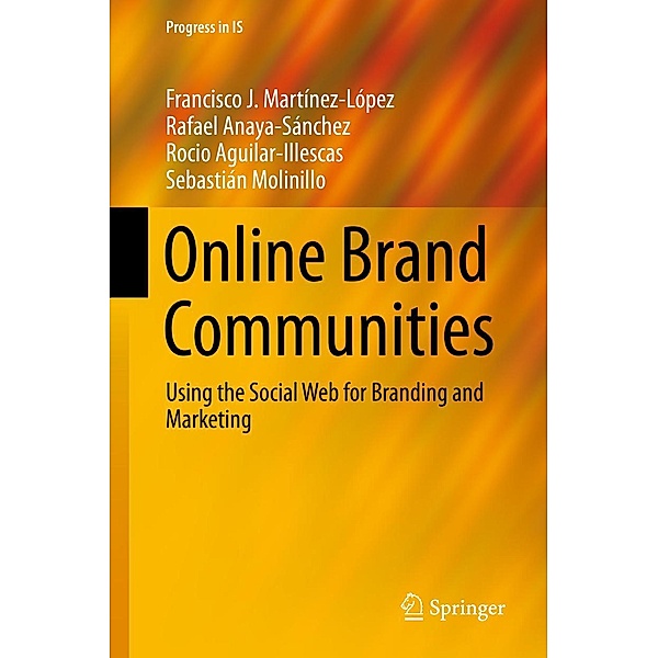 Online Brand Communities / Progress in IS, Francisco J. Martínez-López, Rafael Anaya, Rocio Aguilar, Sebastián Molinillo