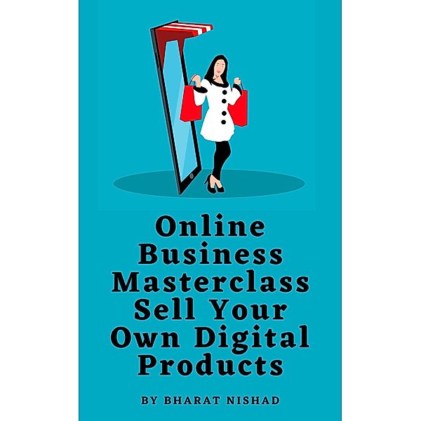 Online Business Masterclass: Sell Your Own Digital Products, Bharat Nishad