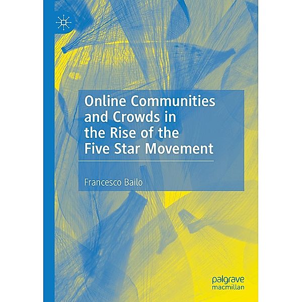 Online Communities and Crowds in the Rise of the Five Star Movement / Progress in Mathematics, Francesco Bailo