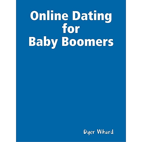 Online Dating for Baby Boomers, Dyer Whard