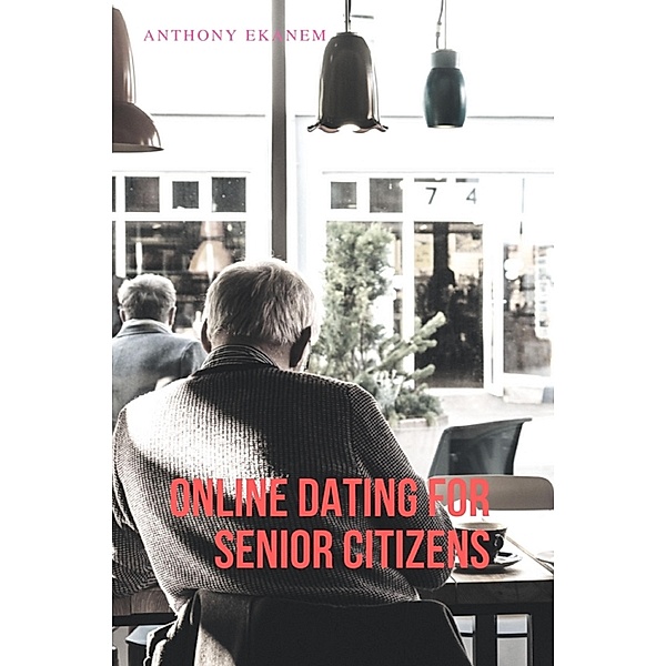 Online Dating for Senior Citizens, Anthony Ekanem