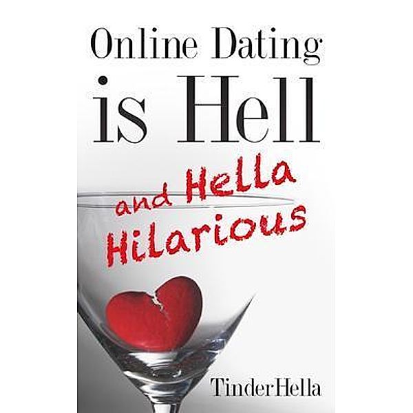 Online Dating is Hell (and Hella Hilarious) / Hella Good House of Publishing, Tinder Hella