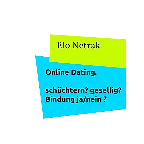 Online Dating - schüchtern? gesellig? Bindung Ja/nein?, Elo Netrak