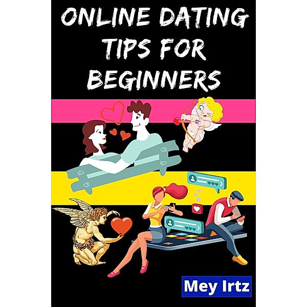 Online Dating Tips for Beginners, Mey Irtz