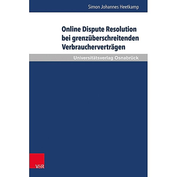 Online Dispute Resolution bei grenzüberschreitenden Verbraucherverträgen / Schriften zum Internationalen Privatrecht und zur Rechtsvergleichung, Simon Johannes Heetkamp