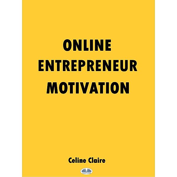 Online Entrepreneur Motivation, Celine Claire