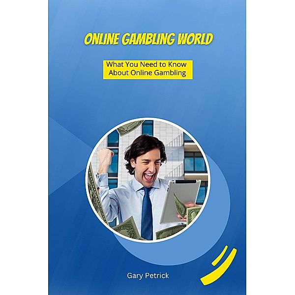 Online Gambling World - What You Need to Know About Online Gambling, Gary Petrick