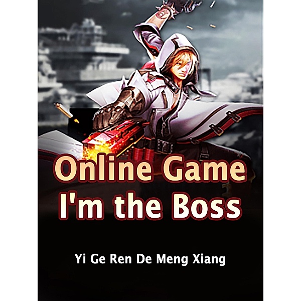 Online Game: I'm the Boss / Funstory, Yi GeRenDeMengXiang
