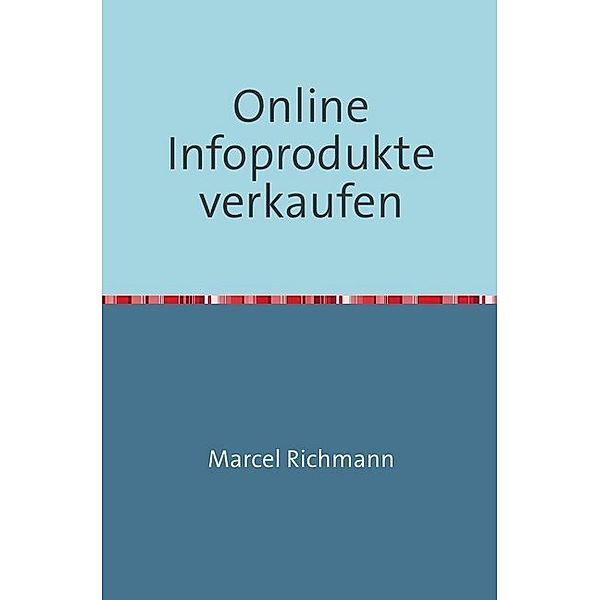 Online infoprodukte verkaufen, Marcel Richmann