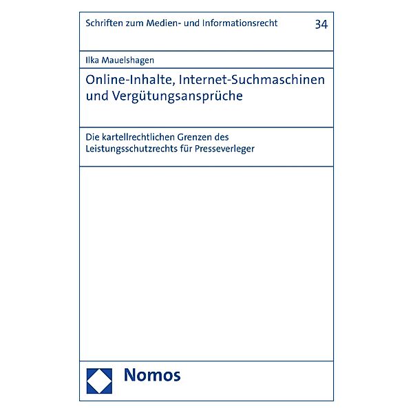 Online-Inhalte, Internet-Suchmaschinen und Vergütungsansprüche / Schriften zum Medien- und Informationsrecht Bd.34, Ilka Mauelshagen