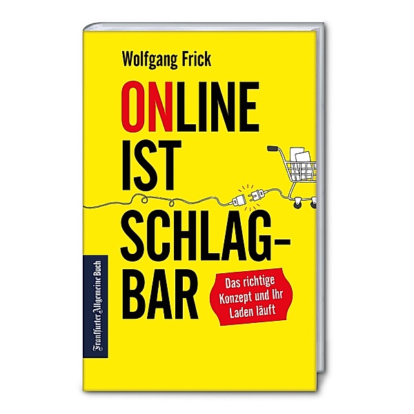 Online ist schlagbar: Das richtige Konzept und Ihr Laden läuft., Wolfgang Frick