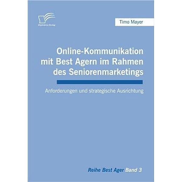 Online-Kommunikation mit Best Agern im Rahmen des Seniorenmarketings, Timo Mayer