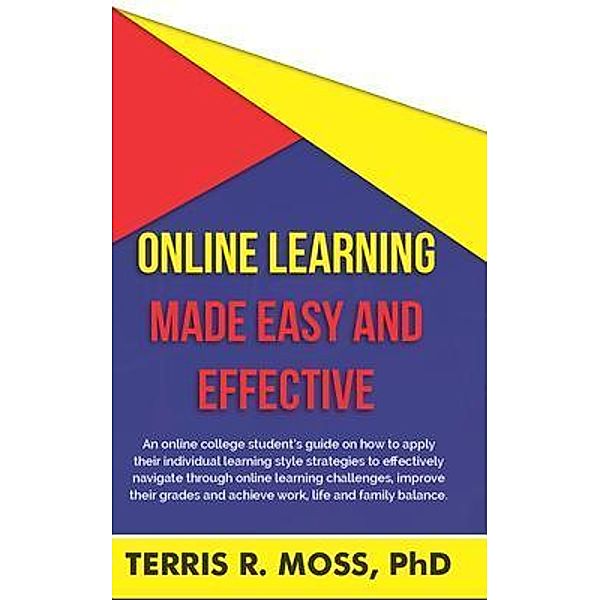 Online Learning Made Easy and Effective / Legacy Publishing, Terris R Moss