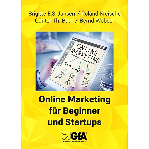 Online Marketing für Beginner und Startups, Günter Th. Baur, Bernd Wobser, Roland Kreische, Brigitte E. S. Jansen